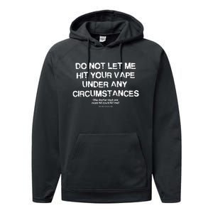 Do Not Let Me Hit Your Vape Under Any Circumstances Performance Fleece Hoodie