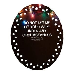 Do Not Let Me Hit Your Vape Under Any Circumstances Ceramic Oval Ornament