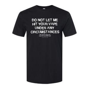 Do Not Let Me Hit Your Vape Under Any Circumstances Softstyle CVC T-Shirt