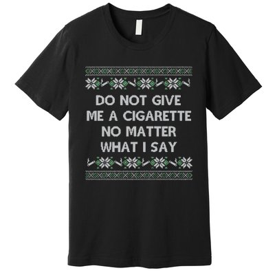 Do Not Let Me Hit Your Vape No Matter What I Say Blow Clouds Christmas Premium T-Shirt