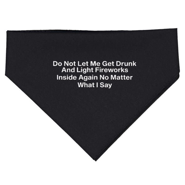 Do Not Let Me Get Drunk And Light Fireworks Inside Again No Matter What I Say USA-Made Doggie Bandana