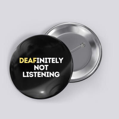 Deafinitely Not Listening Funny ASL Gifts For Deaf Pride Button
