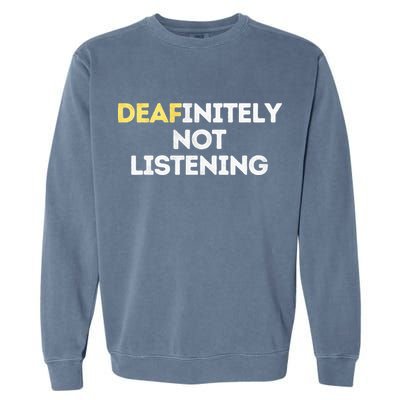 Deafinitely Not Listening Funny ASL Gifts For Deaf Pride Garment-Dyed Sweatshirt