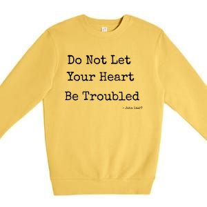 Do Not Let Your Heart Be Troubled Biblical Quote John 14:27 Premium Crewneck Sweatshirt