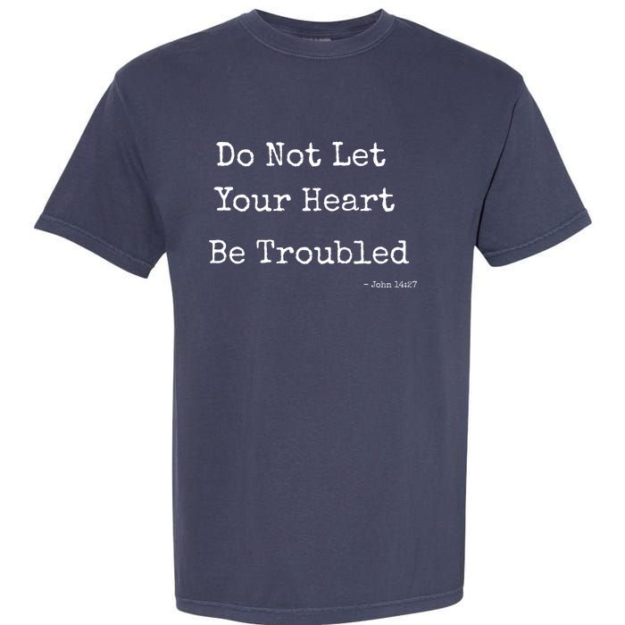 Do Not Let Your Heart Be Troubled Biblical Quote John 14:27 Garment-Dyed Heavyweight T-Shirt