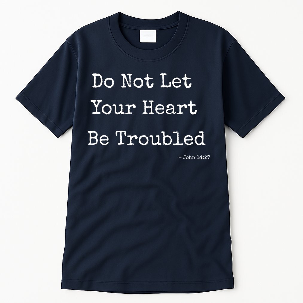 Do Not Let Your Heart Be Troubled Biblical Quote John 14:27 Tall T-Shirt