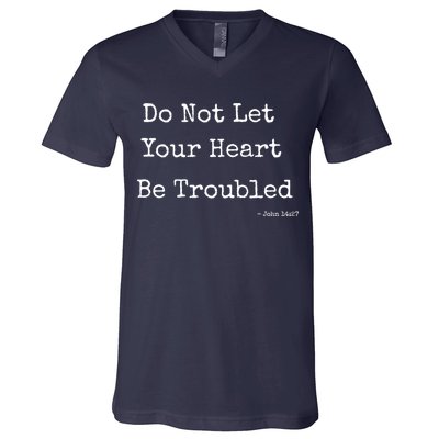 Do Not Let Your Heart Be Troubled Biblical Quote John 14:27 V-Neck T-Shirt