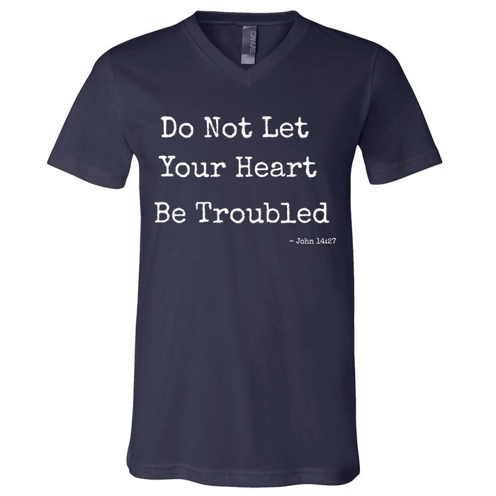 Do Not Let Your Heart Be Troubled Biblical Quote John 14:27 V-Neck T-Shirt