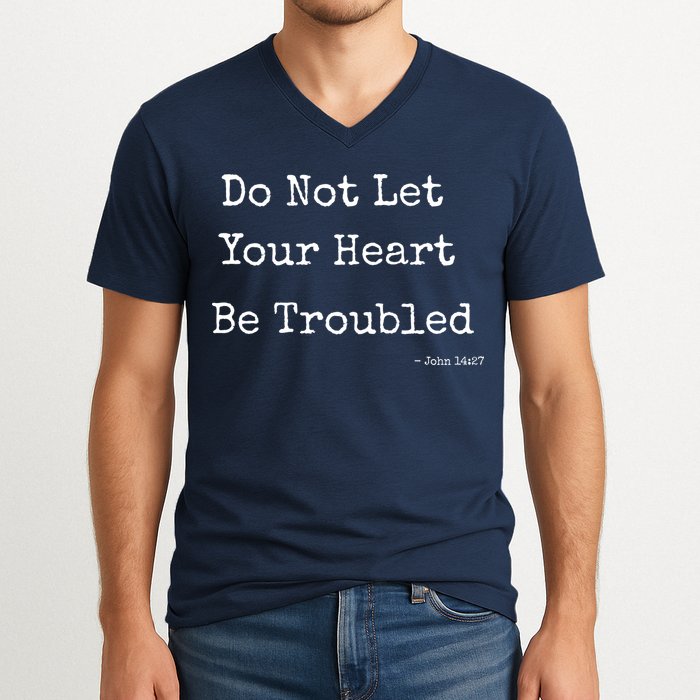 Do Not Let Your Heart Be Troubled Biblical Quote John 14:27 V-Neck T-Shirt