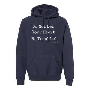 Do Not Let Your Heart Be Troubled Biblical Quote John 14:27 Premium Hoodie