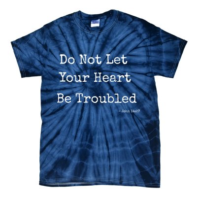 Do Not Let Your Heart Be Troubled Biblical Quote John 14:27 Tie-Dye T-Shirt