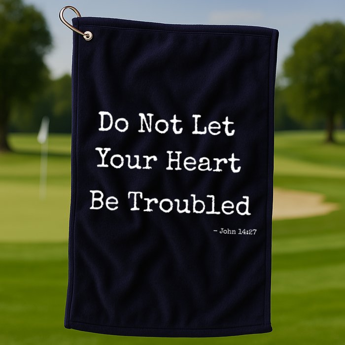 Do Not Let Your Heart Be Troubled Biblical Quote John 14:27 Golf Towel