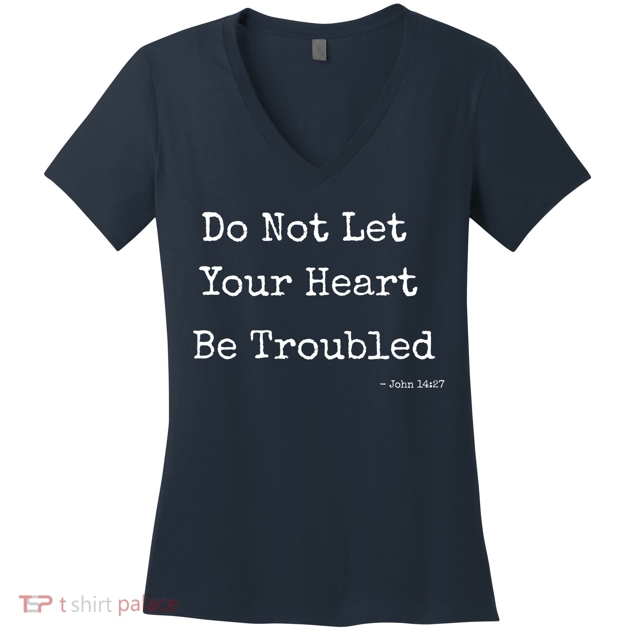 Do Not Let Your Heart Be Troubled Biblical Quote John 14:27 Women's V-Neck T-Shirt