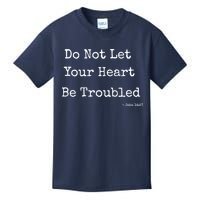 Do Not Let Your Heart Be Troubled Biblical Quote John 14:27 Kids T-Shirt