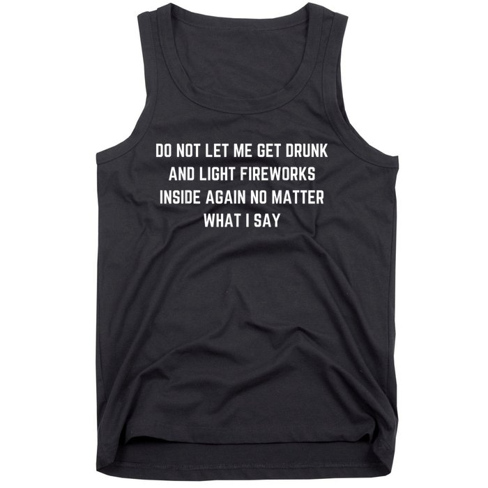 Do Not Let Me Get Drunk And Light Fireworks Inside Again Tank Top