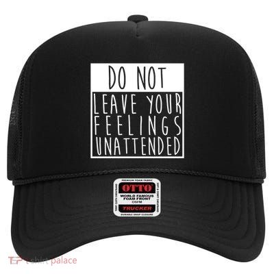 Do Not Leave Your Feelings Unattended High Crown Mesh Back Trucker Hat