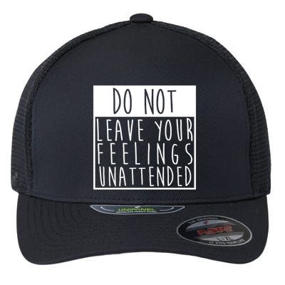 Do Not Leave Your Feelings Unattended Flexfit Unipanel Trucker Cap