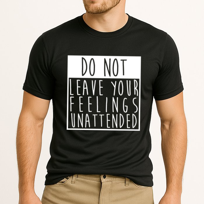 Do Not Leave Your Feelings Unattended Performance Shirt