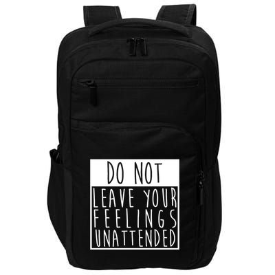 Do Not Leave Your Feelings Unattended Impact Tech Backpack