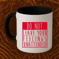 Do Not Leave Your Feelings Unattended Mug