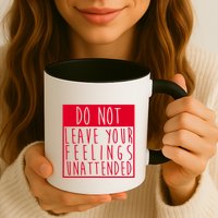 Do Not Leave Your Feelings Unattended Mug