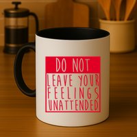 Do Not Leave Your Feelings Unattended Mug