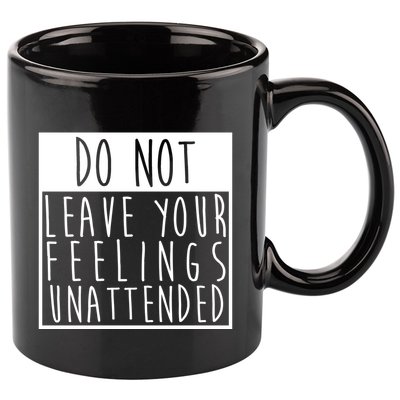 Do Not Leave Your Feelings Unattended 11oz C Handle Ceramic Mug