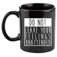 Do Not Leave Your Feelings Unattended 11oz C Handle Ceramic Mug