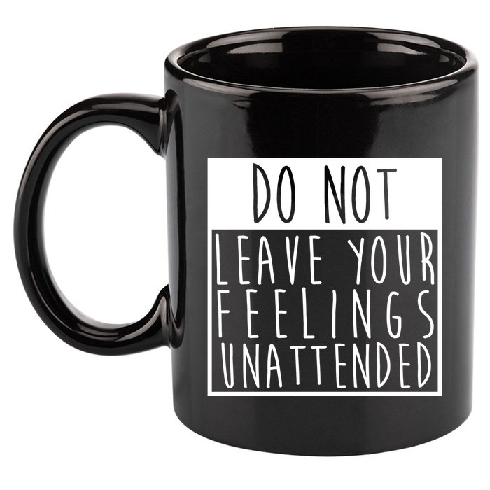 Do Not Leave Your Feelings Unattended 11oz C Handle Ceramic Mug