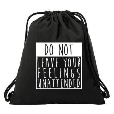 Do Not Leave Your Feelings Unattended Drawstring Bag