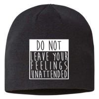 Do Not Leave Your Feelings Unattended Sustainable Beanie