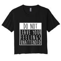 Do Not Leave Your Feelings Unattended Crop Top