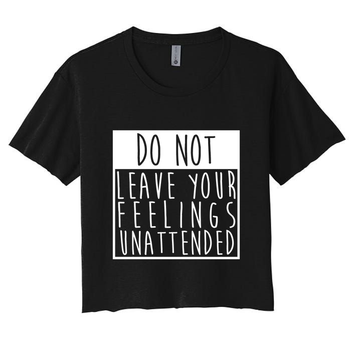 Do Not Leave Your Feelings Unattended Crop Top