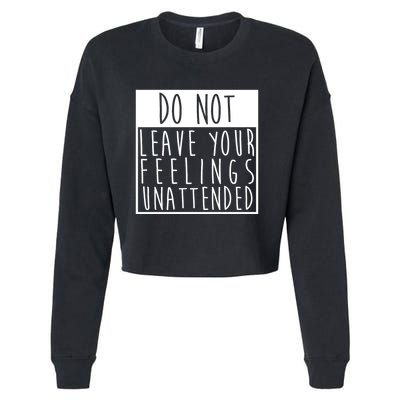 Do Not Leave Your Feelings Unattended Cropped Pullover Crew