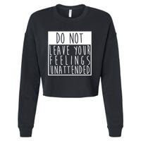 Do Not Leave Your Feelings Unattended Cropped Pullover Crew