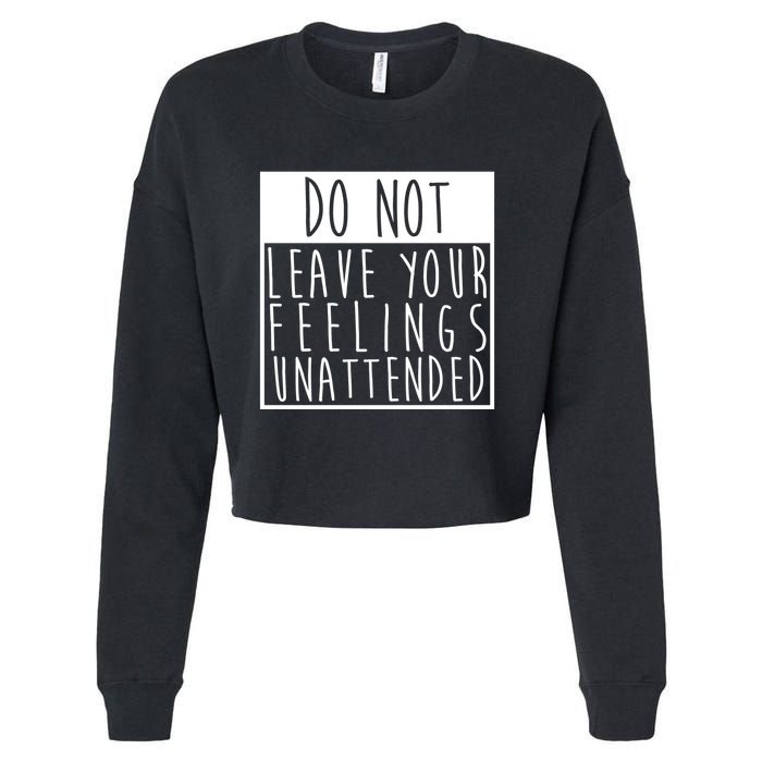 Do Not Leave Your Feelings Unattended Cropped Pullover Crew