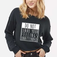 Do Not Leave Your Feelings Unattended Cropped Pullover Crew