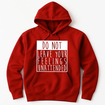 Do Not Leave Your Feelings Unattended Hoodie
