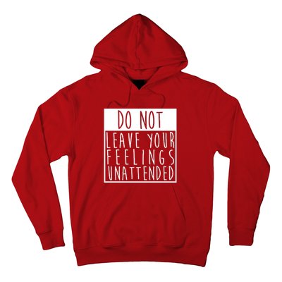 Do Not Leave Your Feelings Unattended Hoodie