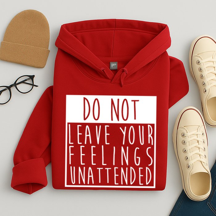 Do Not Leave Your Feelings Unattended Hoodie