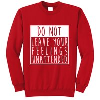 Do Not Leave Your Feelings Unattended Sweatshirt
