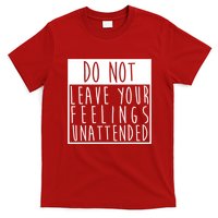 Do Not Leave Your Feelings Unattended T-Shirt