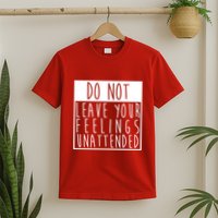 Do Not Leave Your Feelings Unattended T-Shirt