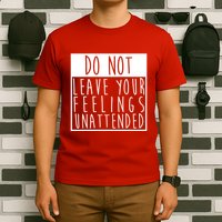 Do Not Leave Your Feelings Unattended T-Shirt