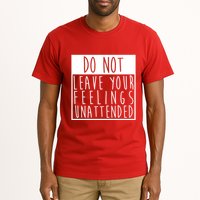 Do Not Leave Your Feelings Unattended Tall T-Shirt