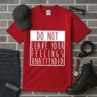 Do Not Leave Your Feelings Unattended Tall T-Shirt
