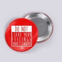 Do Not Leave Your Feelings Unattended Button