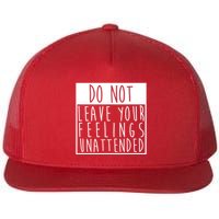Do Not Leave Your Feelings Unattended Flatbill Hat