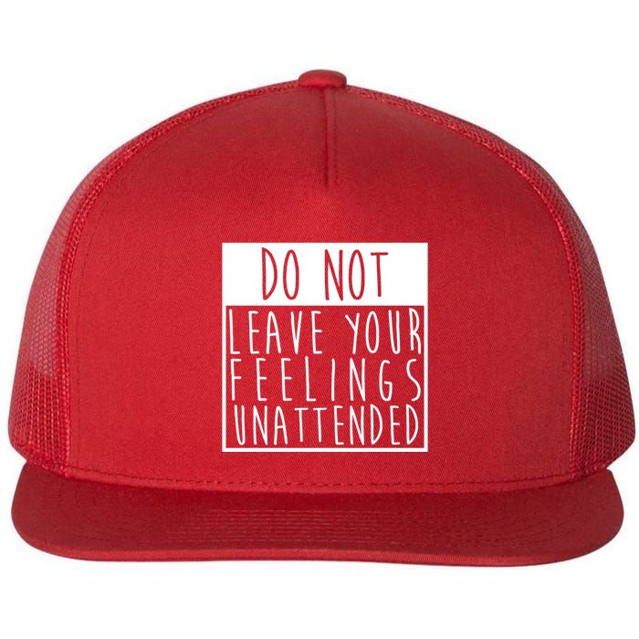Do Not Leave Your Feelings Unattended Flatbill Hat