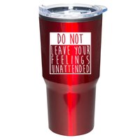 Do Not Leave Your Feelings Unattended Tumbler